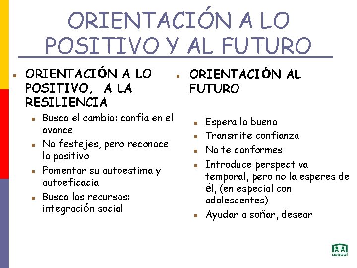 ORIENTACIÓN A LO POSITIVO Y AL FUTURO ORIENTACIÓN A LO POSITIVO, A LA RESILIENCIA