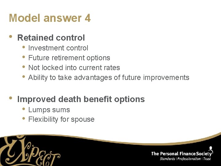 Model answer 4 • Retained control • Improved death benefit options • Investment control