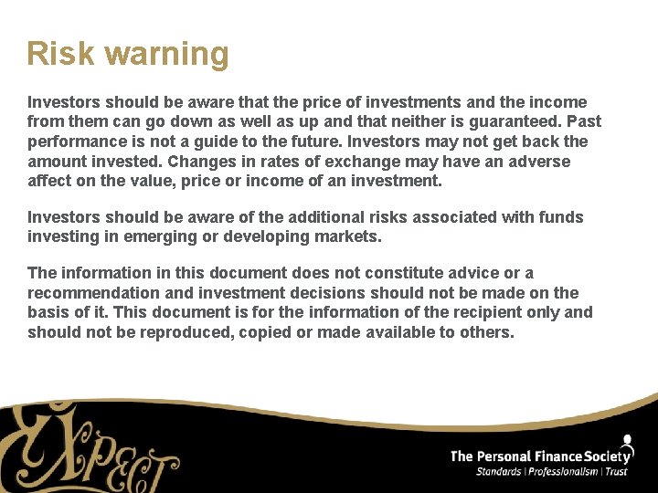 Risk warning Investors should be aware that the price of investments and the income