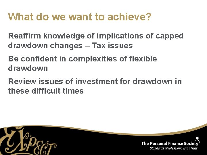 What do we want to achieve? Reaffirm knowledge of implications of capped drawdown changes