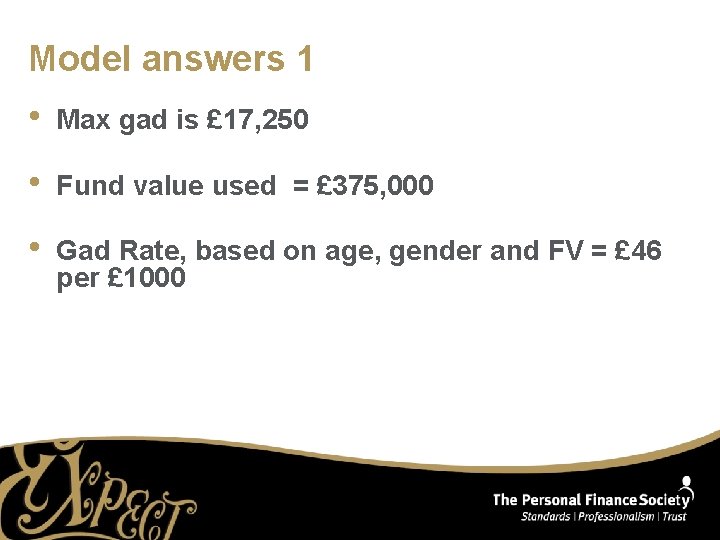 Model answers 1 • Max gad is £ 17, 250 • Fund value used