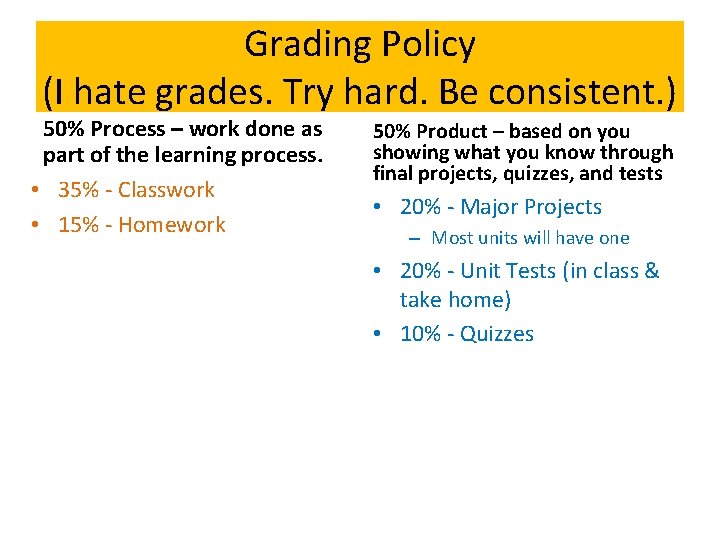 Grading Policy (I hate grades. Try hard. Be consistent. ) 50% Process – work