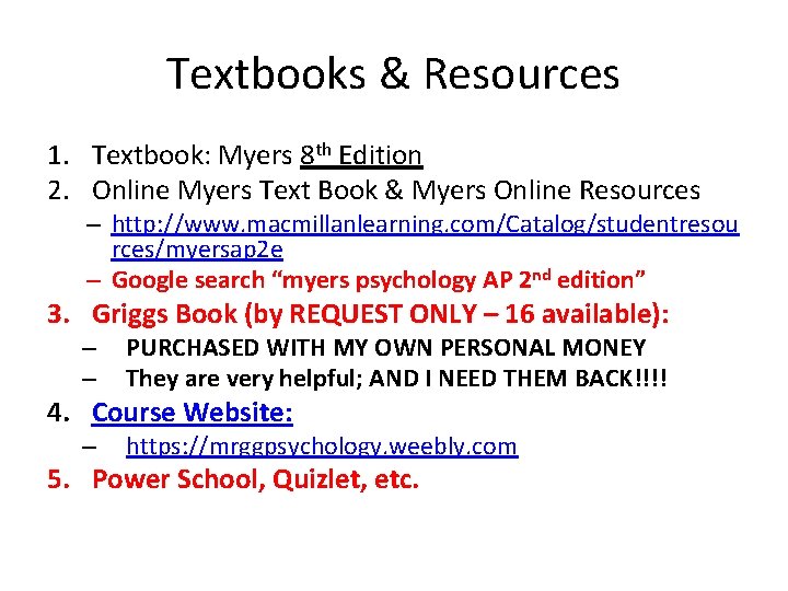 Textbooks & Resources 1. Textbook: Myers 8 th Edition 2. Online Myers Text Book