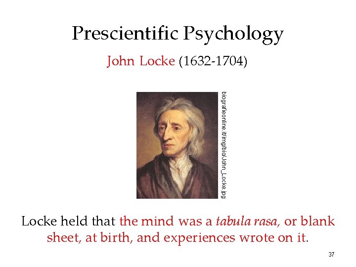 Prescientific Psychology John Locke (1632 -1704) biografieonline. it/img/bio/John_Locke. jpg Locke held that the mind