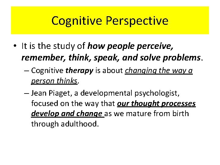 Cognitive Perspective • It is the study of how people perceive, remember, think, speak,
