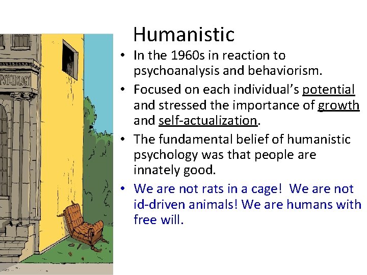 Humanistic • In the 1960 s in reaction to psychoanalysis and behaviorism. • Focused