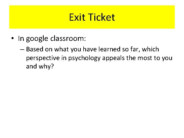 Exit Ticket • In google classroom: – Based on what you have learned so