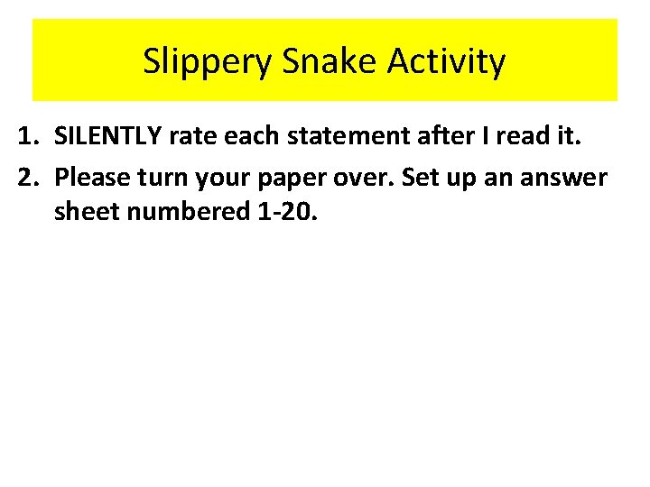 Slippery Snake Activity 1. SILENTLY rate each statement after I read it. 2. Please