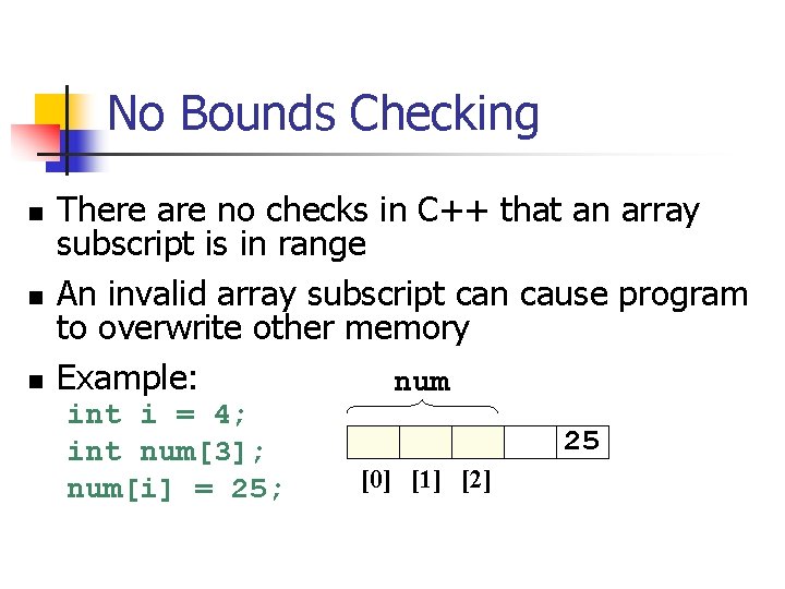 No Bounds Checking n n n There are no checks in C++ that an