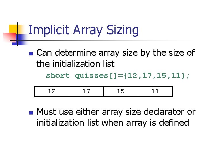 Implicit Array Sizing n Can determine array size by the size of the initialization