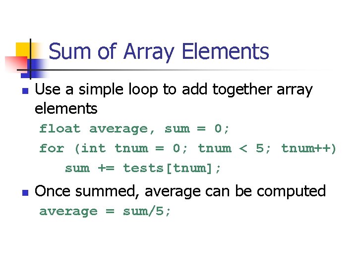 Sum of Array Elements n Use a simple loop to add together array elements