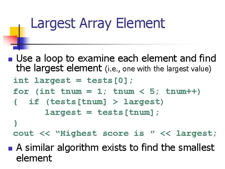 Largest Array Element n Use a loop to examine each element and find the