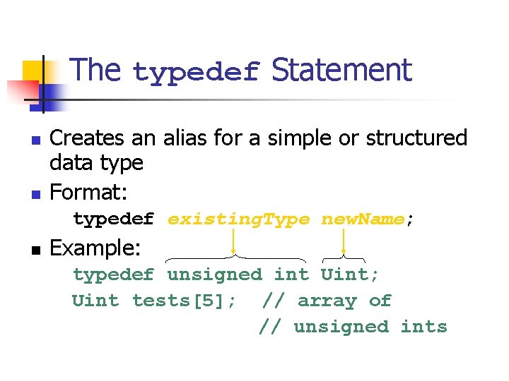 The typedef Statement n n Creates an alias for a simple or structured data