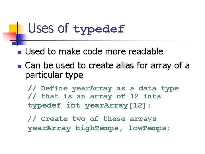 Uses of typedef n n Used to make code more readable Can be used