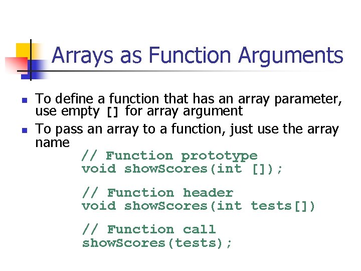 Arrays as Function Arguments n n To define a function that has an array