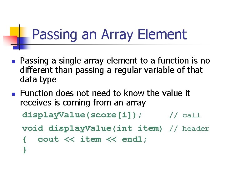 Passing an Array Element n n Passing a single array element to a function