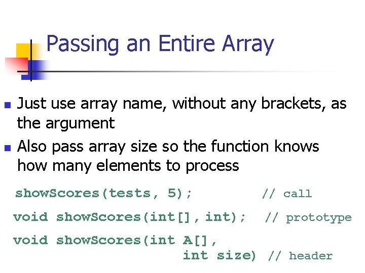 Passing an Entire Array n n Just use array name, without any brackets, as