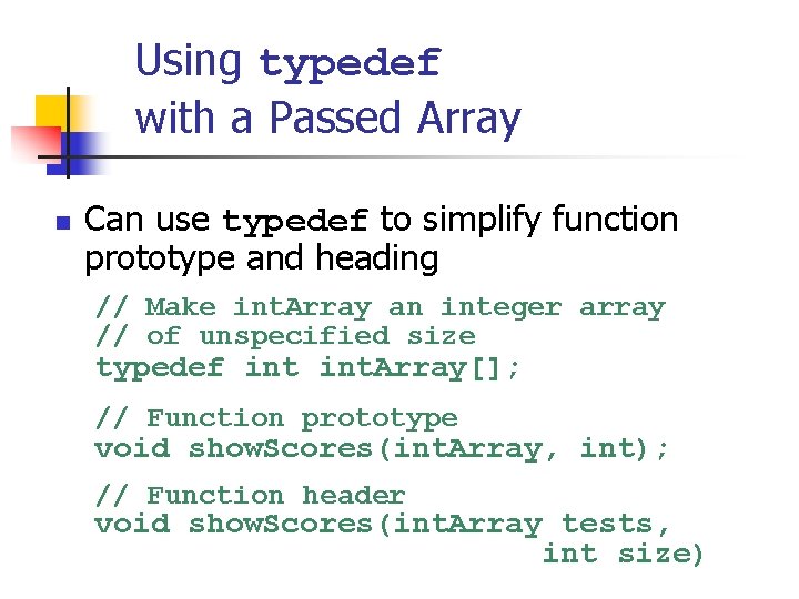Using typedef with a Passed Array n Can use typedef to simplify function prototype
