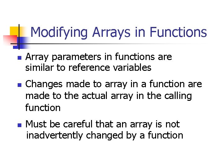 Modifying Arrays in Functions n n n Array parameters in functions are similar to