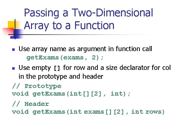 Passing a Two-Dimensional Array to a Function n Use array name as argument in