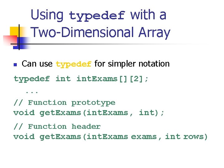 Using typedef with a Two-Dimensional Array n Can use typedef for simpler notation typedef