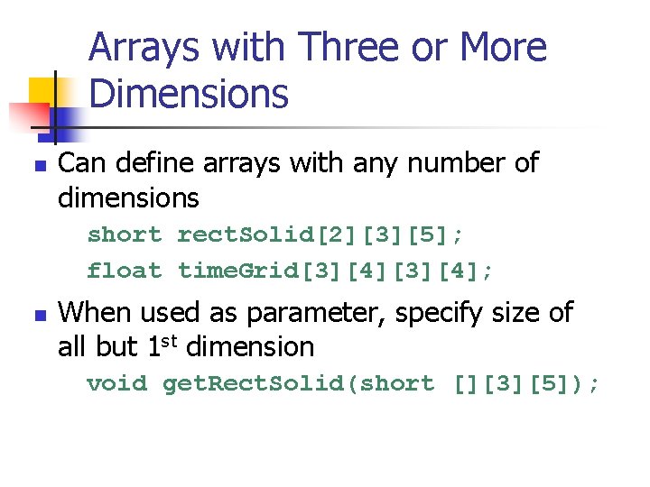 Arrays with Three or More Dimensions n Can define arrays with any number of