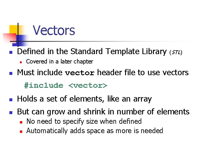 Vectors n Defined in the Standard Template Library n n (STL) Covered in a