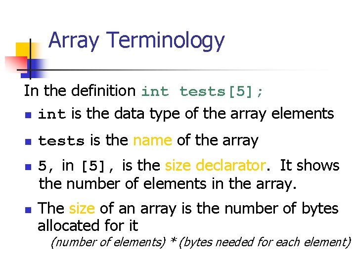 Array Terminology In the definition int tests[5]; n int is the data type of