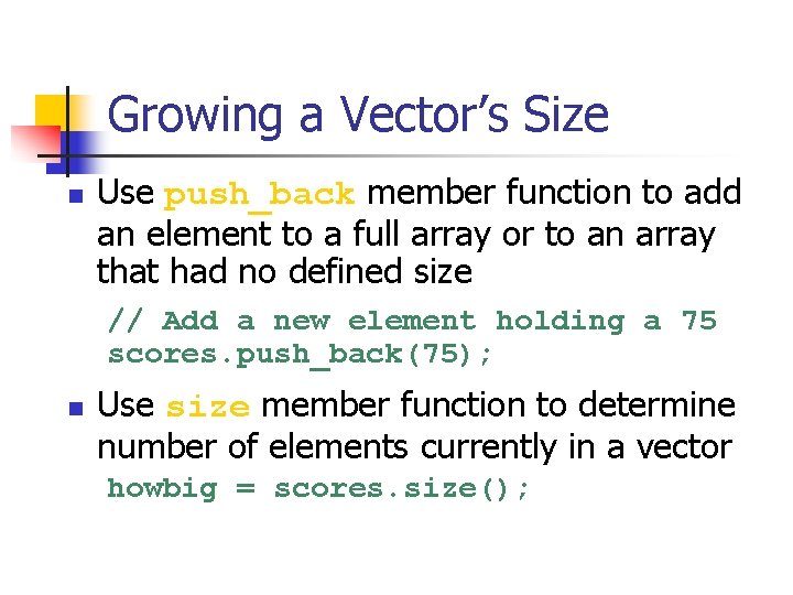 Growing a Vector’s Size n Use push_back member function to add an element to