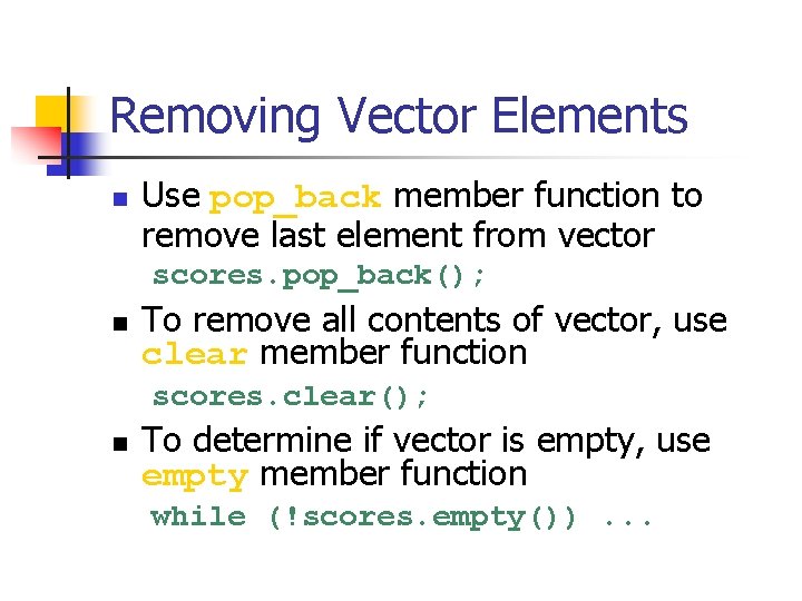 Removing Vector Elements n Use pop_back member function to remove last element from vector