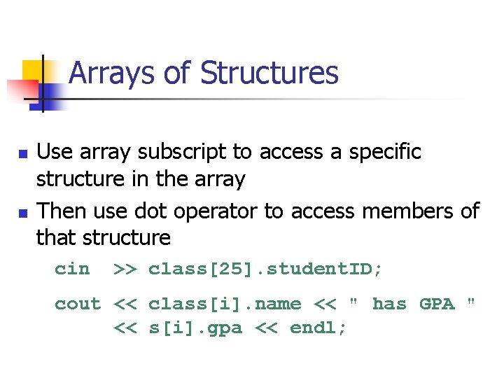 Arrays of Structures n n Use array subscript to access a specific structure in