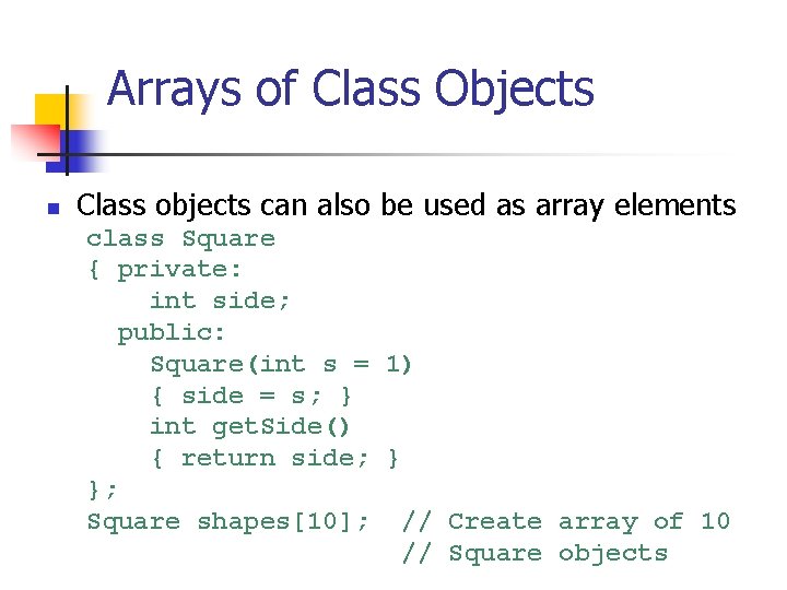 Arrays of Class Objects n Class objects can also be used as array elements