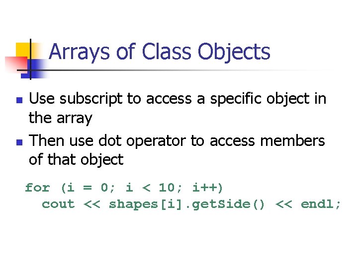 Arrays of Class Objects n n Use subscript to access a specific object in