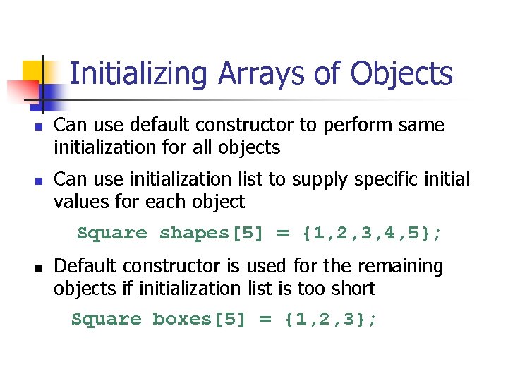 Initializing Arrays of Objects n n Can use default constructor to perform same initialization