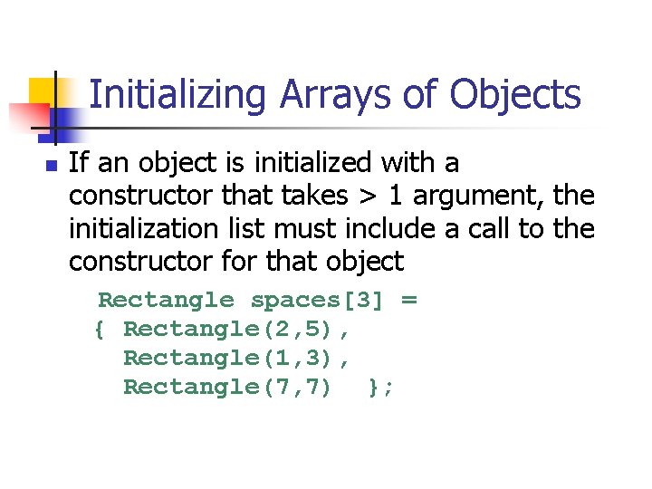 Initializing Arrays of Objects n If an object is initialized with a constructor that