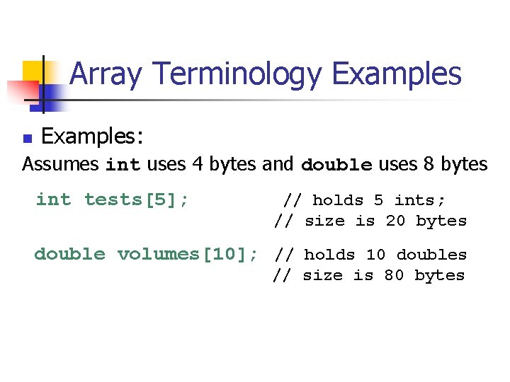 Array Terminology Examples n Examples: Assumes int uses 4 bytes and double uses 8