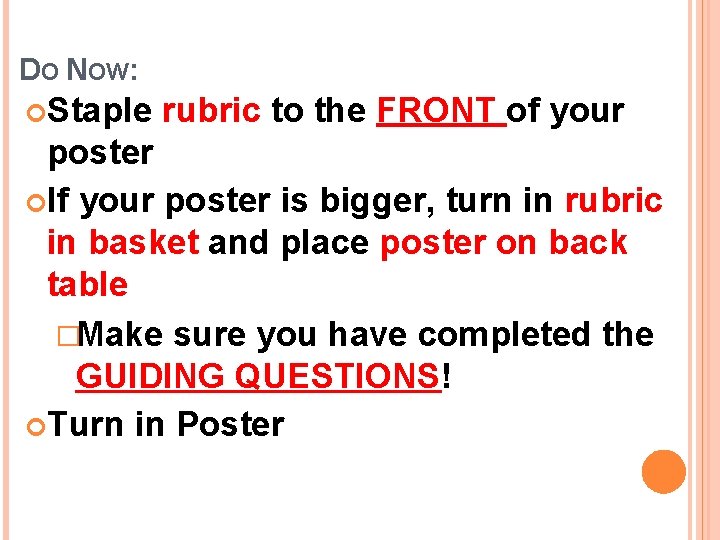 DO NOW: Staple rubric to the FRONT of your poster If your poster is