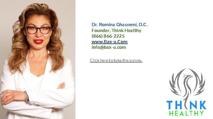 Dr. Romina Ghassemi, D. C. Founder, Think Healthy (866) 866 -2225 www. Bax-u. Com