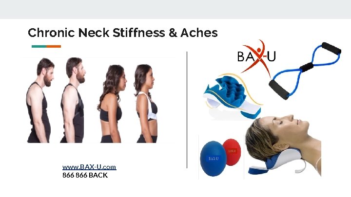 Chronic Neck Stiffness & Aches www. BAX-U. com 866 BACK 