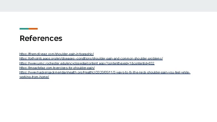 References https: //themotiveaz. com/shoulder-pain-infographic/ https: //orthoinfo. aaos. org/en/diseases--conditions/shoulder-pain-and-common-shoulder-problems/ https: //www. urmc. rochester. edu/encyclopedia/content. aspx?