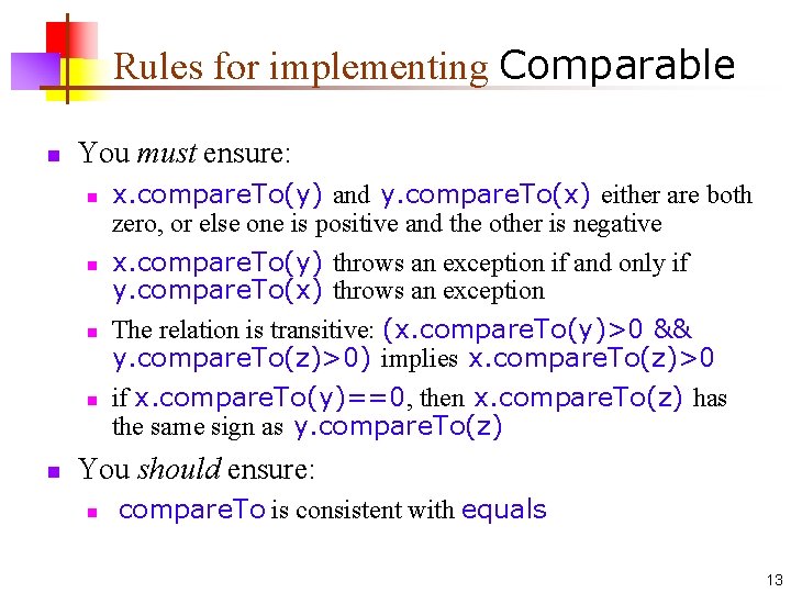 Rules for implementing Comparable n You must ensure: n n n x. compare. To(y)