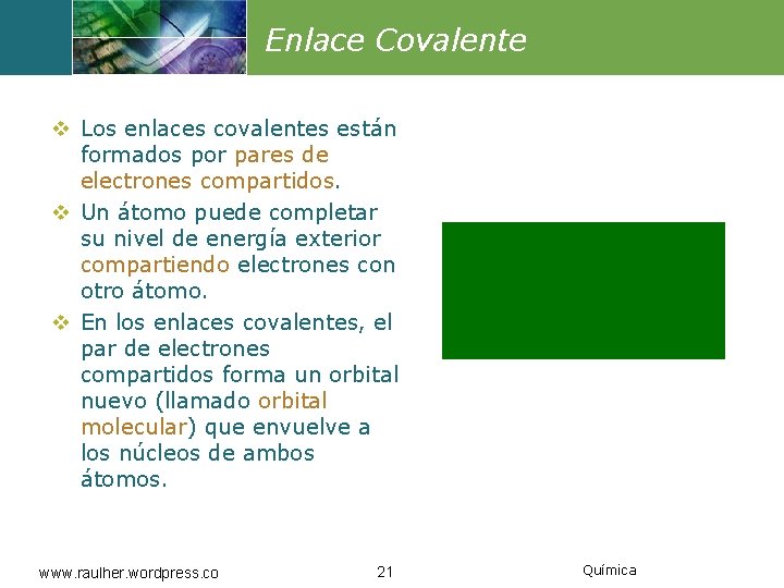 Enlace Covalente v Los enlaces covalentes están formados por pares de electrones compartidos. v