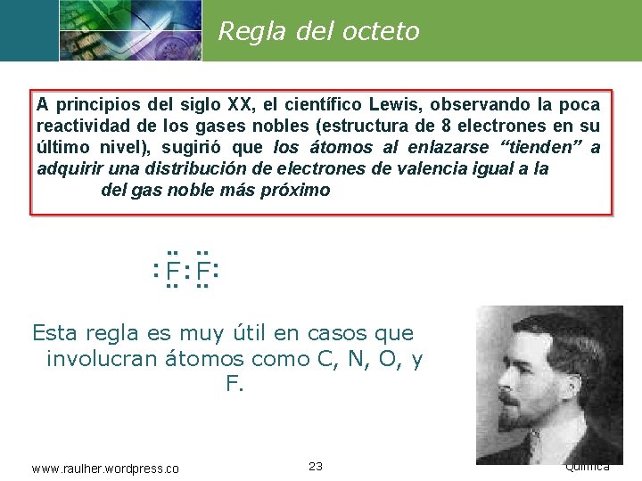 Regla del octeto A principios del siglo XX, el científico Lewis, observando la poca