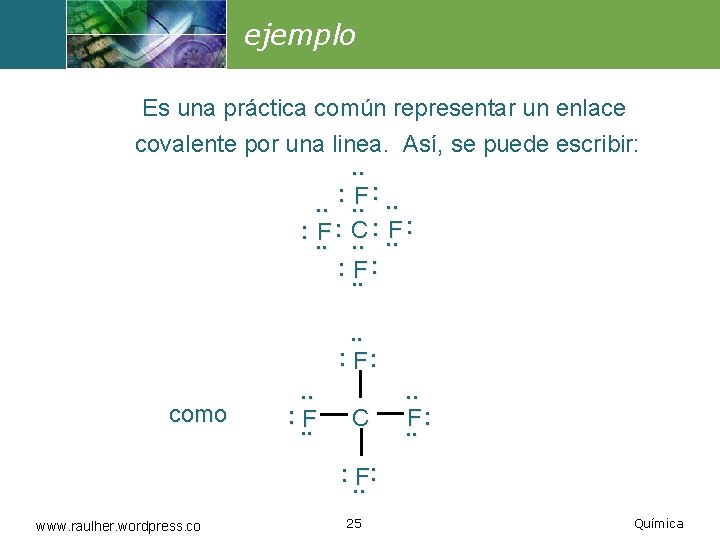 ejemplo Es una práctica común representar un enlace covalente por una linea. Así, se