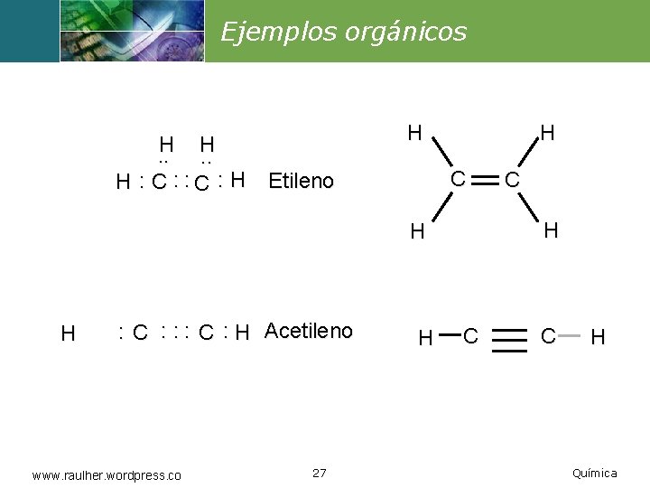 Ejemplos orgánicos H H. . H : C : H H H C Etileno