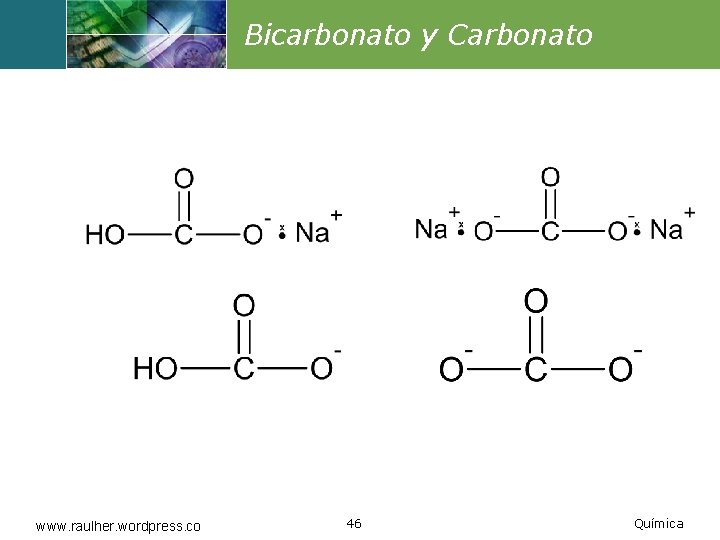 Bicarbonato y Carbonato www. raulher. wordpress. co 46 Química 