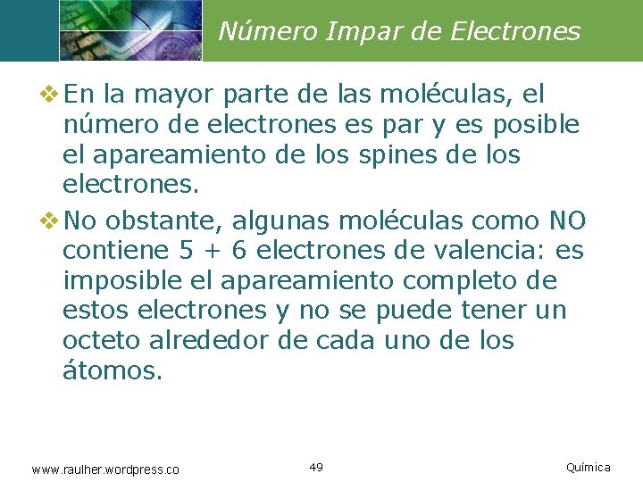 Número Impar de Electrones v En la mayor parte de las moléculas, el número