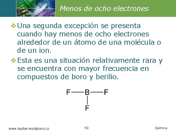 Menos de ocho electrones v Una segunda excepción se presenta cuando hay menos de