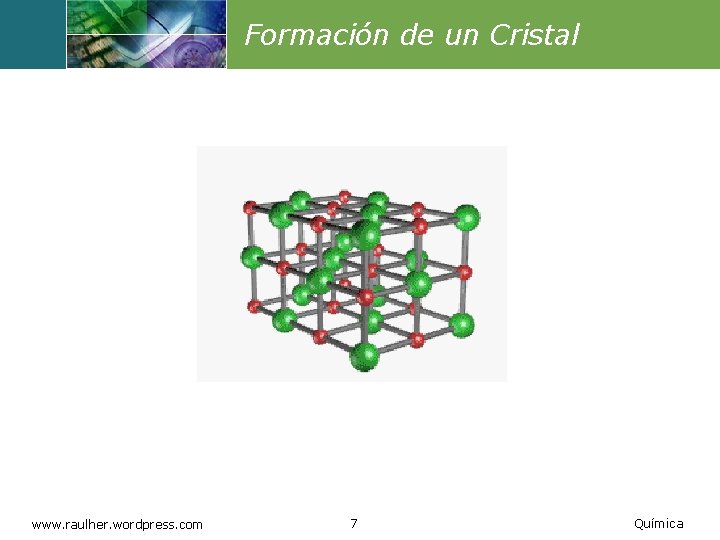 Formación de un Cristal www. raulher. wordpress. com 7 Química 