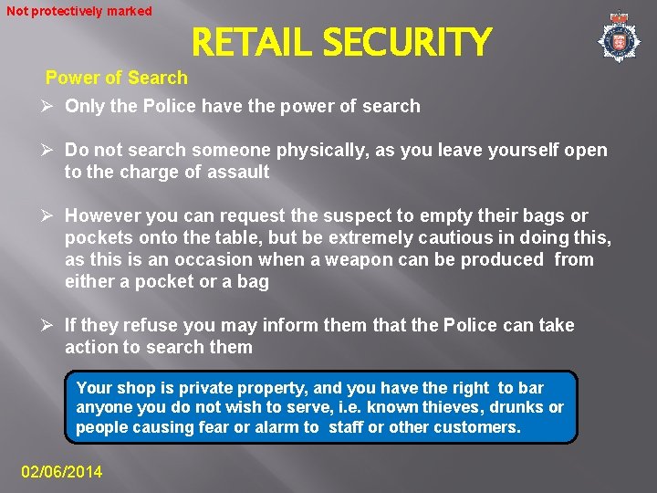 Not protectively marked Power of Search RETAIL SECURITY Ø Only the Police have the